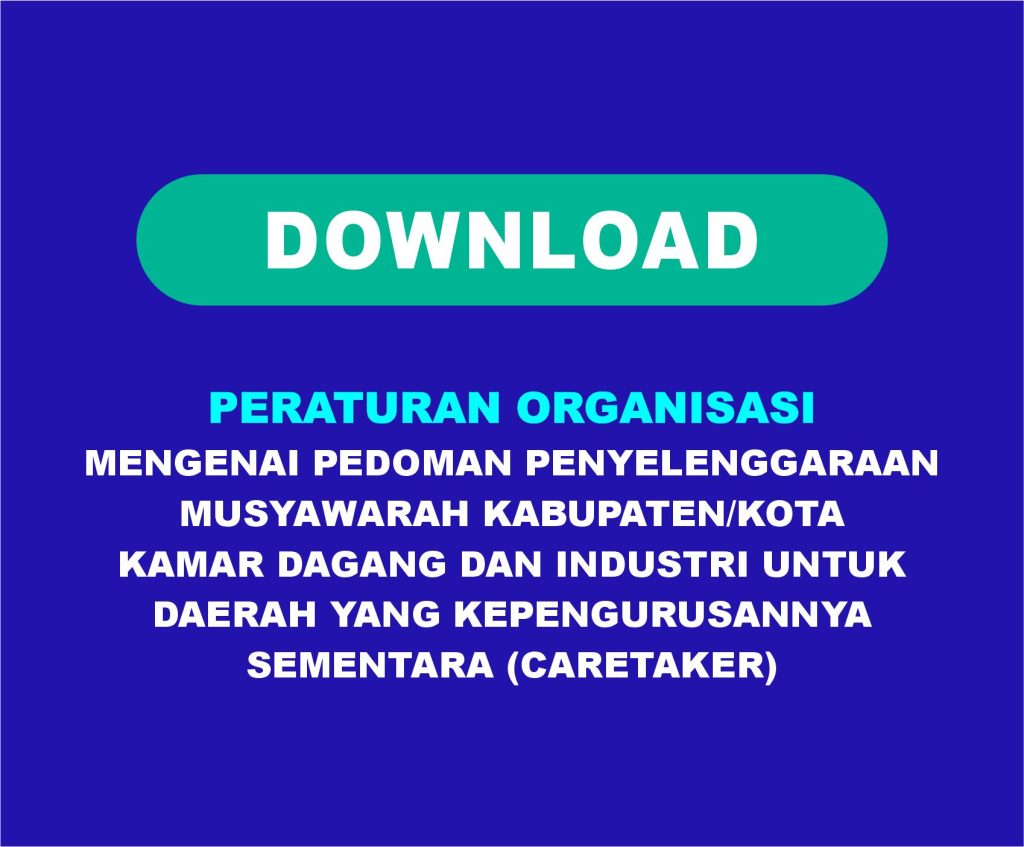 PERATURAN ORGANISASI MENGENAI PEDOMAN PENYELENGGARAAN MUSYAWARAH KABUPATEN/KOTA KAMAR DAGANG DAN INDUSTRI UNTUK DAERAH YANG KEPENGURUSANNYA SEMENTARA (CARETAKER)